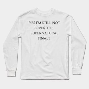 yes i'm still not over the supernatural finale Long Sleeve T-Shirt